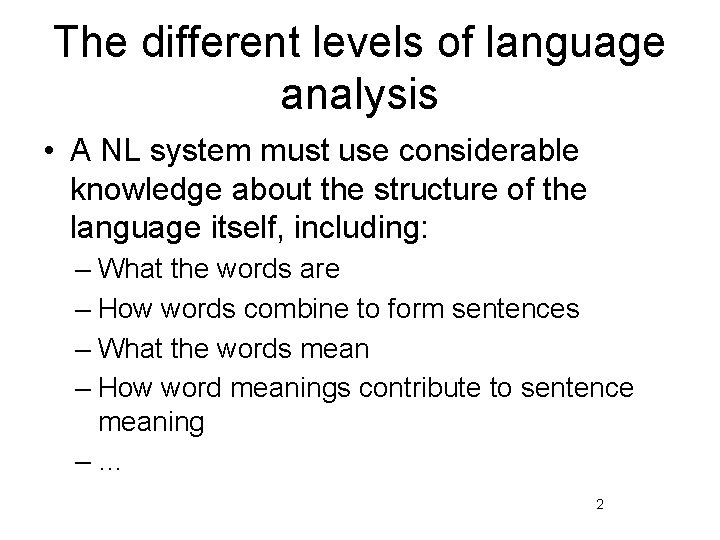 The different levels of language analysis • A NL system must use considerable knowledge