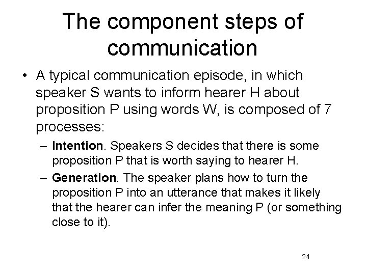 The component steps of communication • A typical communication episode, in which speaker S