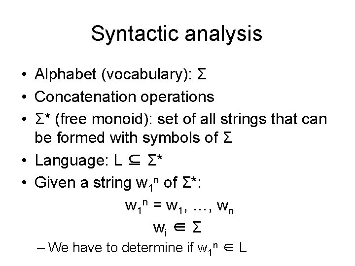 Syntactic analysis • Alphabet (vocabulary): Σ • Concatenation operations • Σ* (free monoid): set