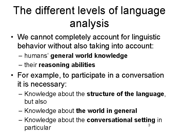 The different levels of language analysis • We cannot completely account for linguistic behavior