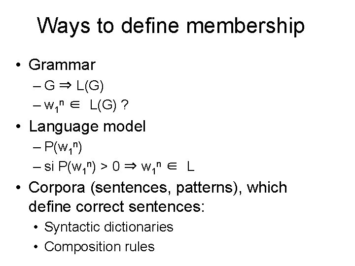 Ways to define membership • Grammar – G ⇒ L(G) – w 1 n