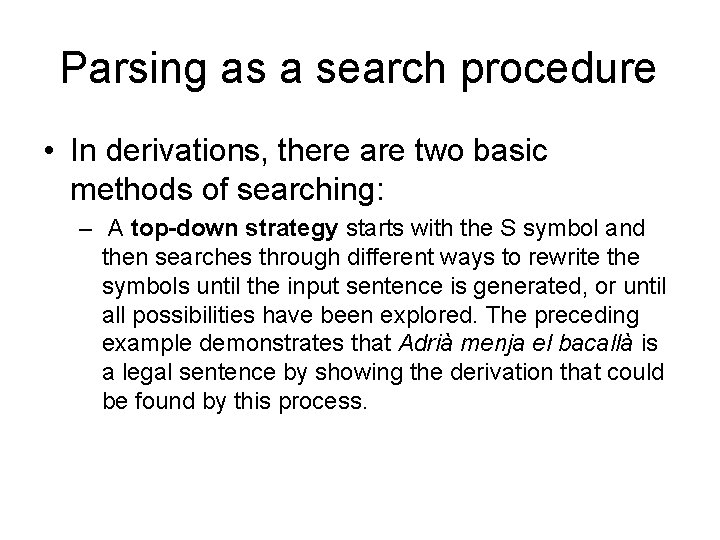 Parsing as a search procedure • In derivations, there are two basic methods of