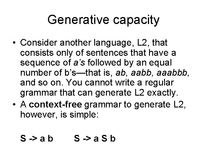 Generative capacity • Consider another language, L 2, that consists only of sentences that