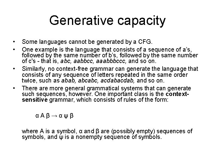 Generative capacity • • Some languages cannot be generated by a CFG. One example