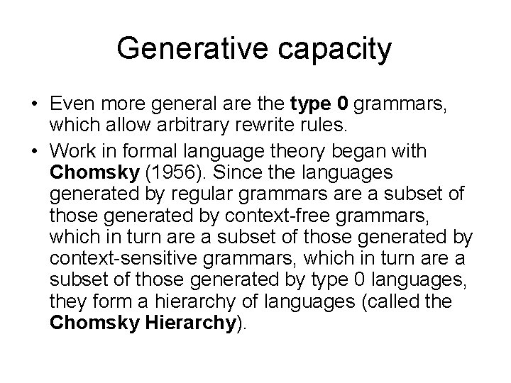 Generative capacity • Even more general are the type 0 grammars, which allow arbitrary