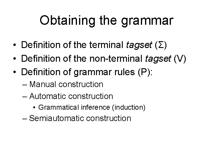 Obtaining the grammar • Definition of the terminal tagset (Σ) • Definition of the