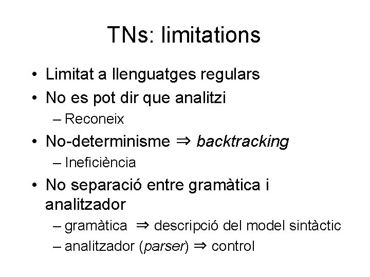 TNs: limitations • Limitat a llenguatges regulars • No es pot dir que analitzi