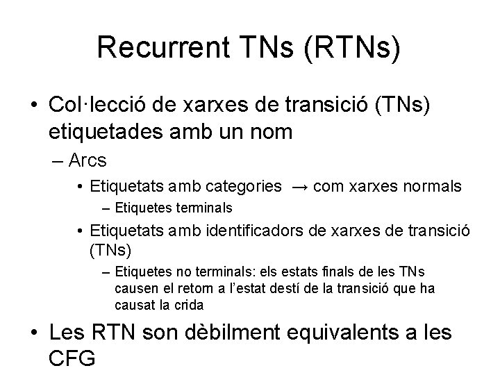 Recurrent TNs (RTNs) • Col·lecció de xarxes de transició (TNs) etiquetades amb un nom