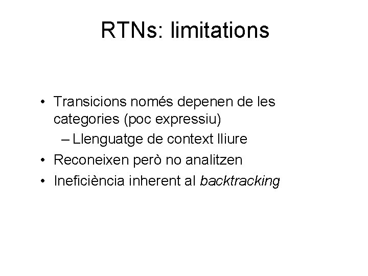 RTNs: limitations • Transicions només depenen de les categories (poc expressiu) – Llenguatge de