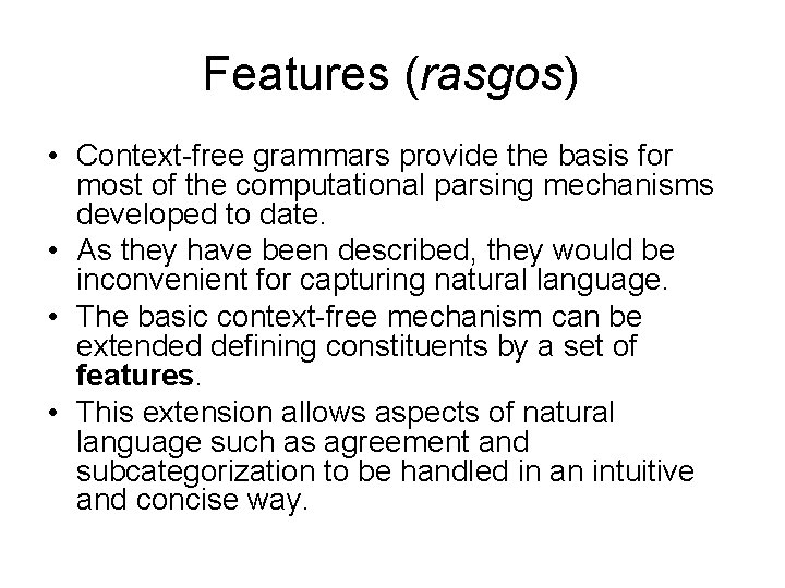 Features (rasgos) • Context-free grammars provide the basis for most of the computational parsing