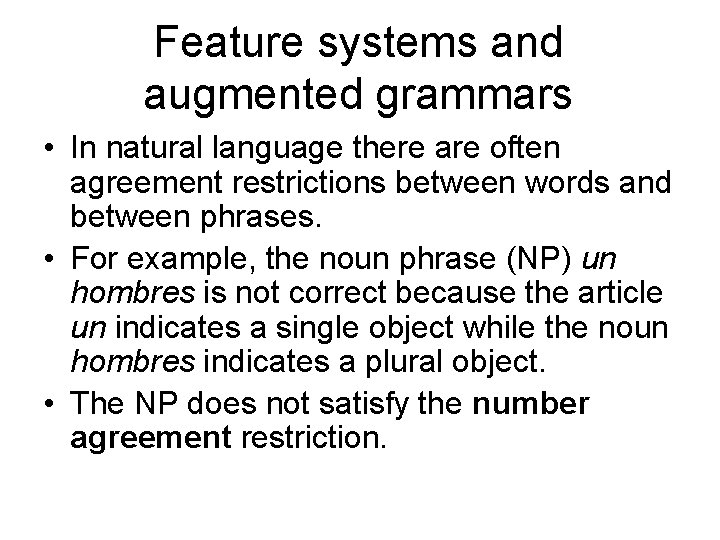 Feature systems and augmented grammars • In natural language there are often agreement restrictions