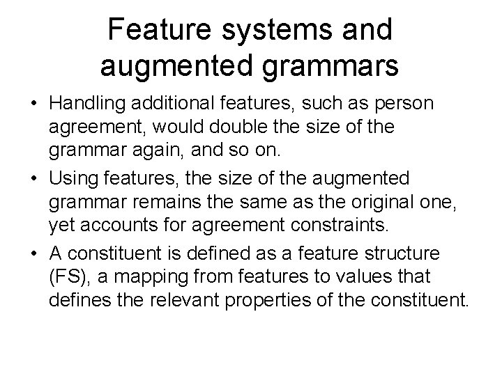 Feature systems and augmented grammars • Handling additional features, such as person agreement, would