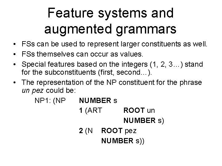 Feature systems and augmented grammars • FSs can be used to represent larger constituents