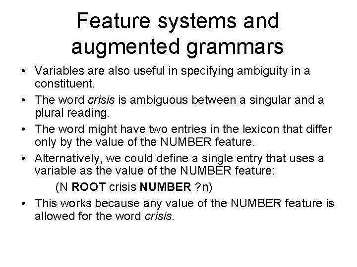 Feature systems and augmented grammars • Variables are also useful in specifying ambiguity in