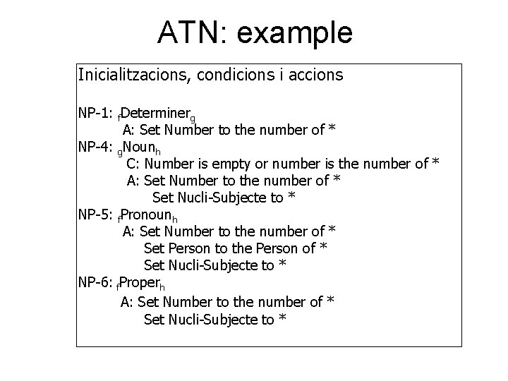 ATN: example Inicialitzacions, condicions i accions NP-1: f. Determinerg A: Set Number to the
