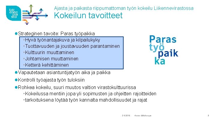 Ajasta ja paikasta riippumattoman työn kokeilu Liikennevirastossa Kokeilun tavoitteet ●Strateginen tavoite: Paras työpaikka •