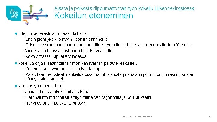 Ajasta ja paikasta riippumattoman työn kokeilu Liikennevirastossa Kokeilun eteneminen ●Edettiin ketterästi ja nopeasti kokeillen