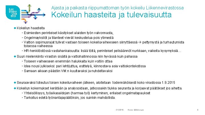 Ajasta ja paikasta riippumattoman työn kokeilu Liikennevirastossa Kokeilun haasteita ja tulevaisuutta ● Kokeilun haasteita