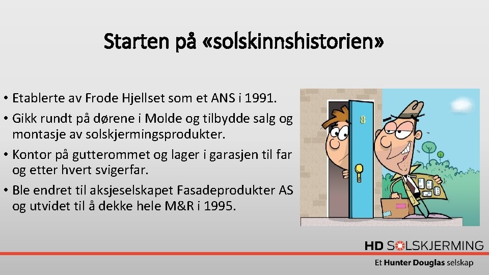 Starten på «solskinnshistorien» • Etablerte av Frode Hjellset som et ANS i 1991. •