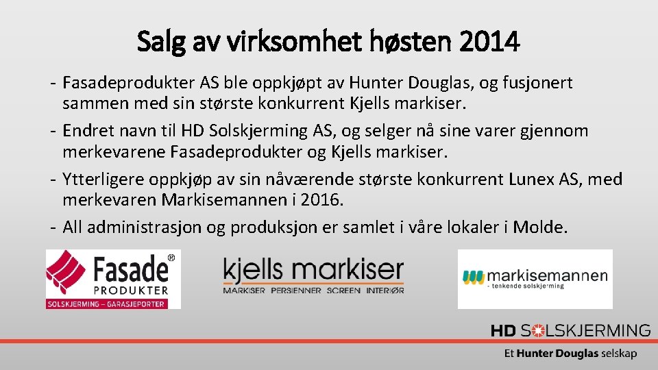 Salg av virksomhet høsten 2014 - Fasadeprodukter AS ble oppkjøpt av Hunter Douglas, og