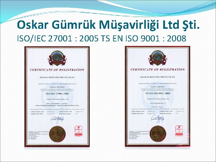 Oskar Gümrük Müşavirliği Ltd Şti. ISO/IEC 27001 : 2005 TS EN ISO 9001 :