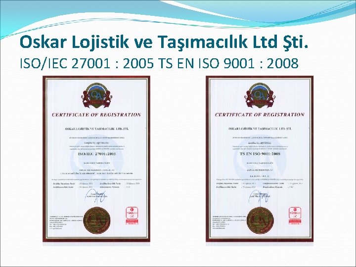 Oskar Lojistik ve Taşımacılık Ltd Şti. ISO/IEC 27001 : 2005 TS EN ISO 9001