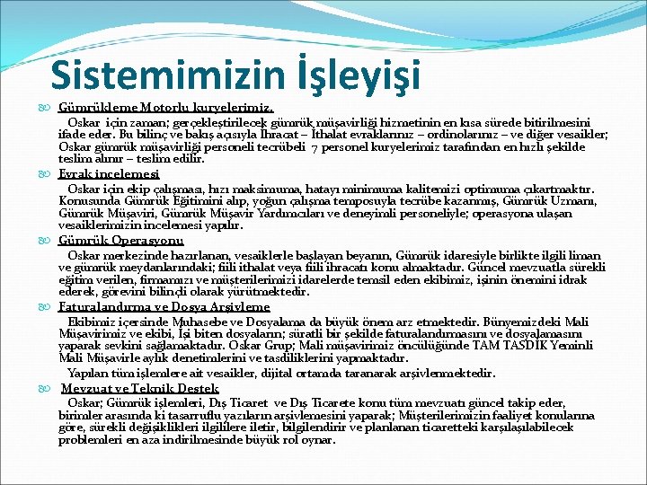  Sistemimizin İşleyişi Gümrükleme Motorlu kuryelerimiz. Oskar için zaman; gerçekleştirilecek gümrük müşavirliği hizmetinin en