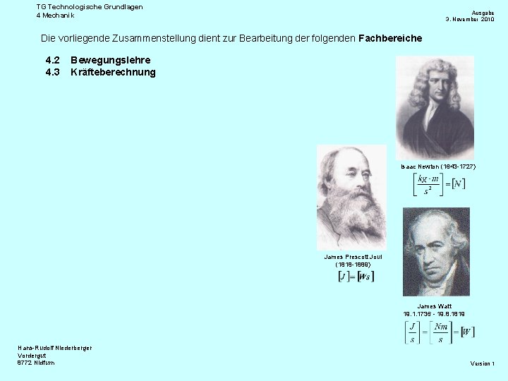 TG Technologische Grundlagen 4 Mechanik Ausgabe 3. November 2010 Die vorliegende Zusammenstellung dient zur