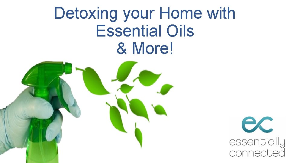 Detoxing your Home with Essential Oils & More! 