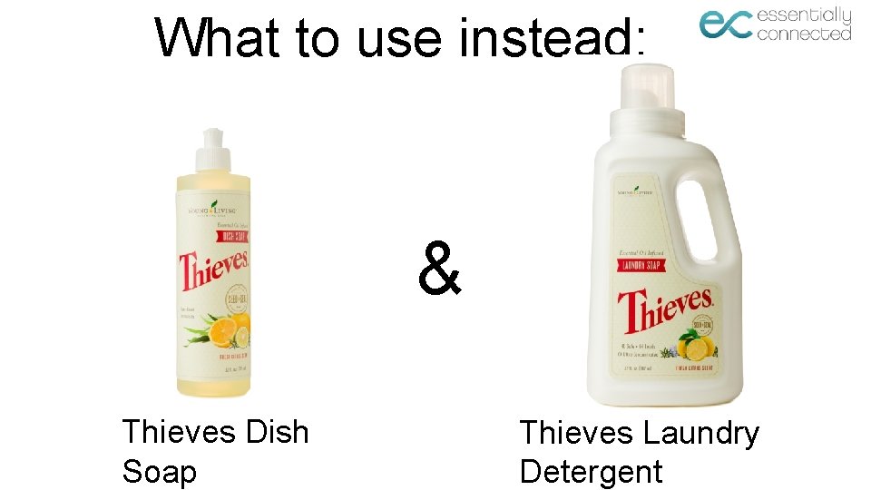 What to use instead: & Thieves Dish Soap Thieves Laundry Detergent 