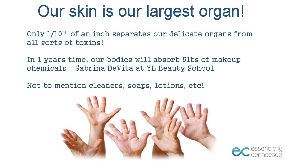 Our skin is our largest organ! Only 1/10 th of an inch separates our