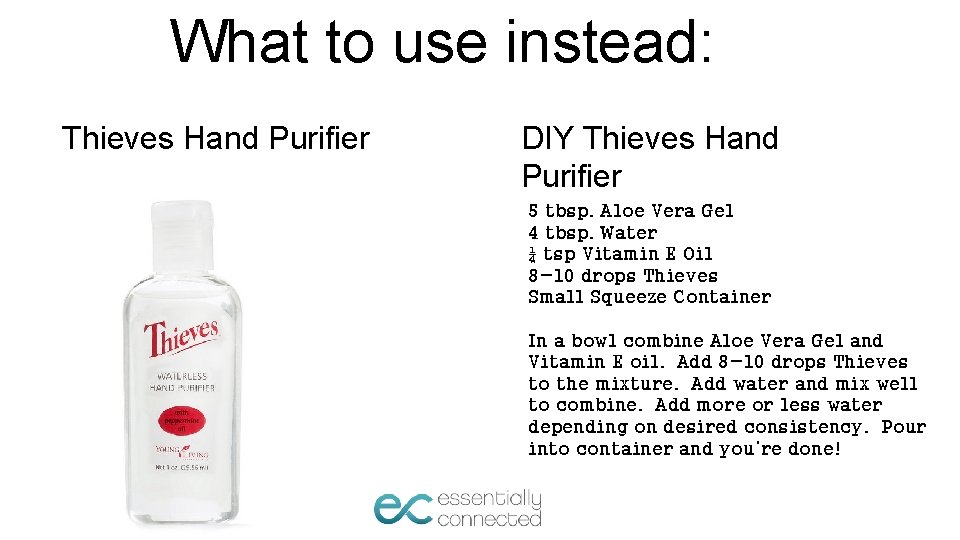 What to use instead: Thieves Hand Purifier DIY Thieves Hand Purifier 5 tbsp. Aloe
