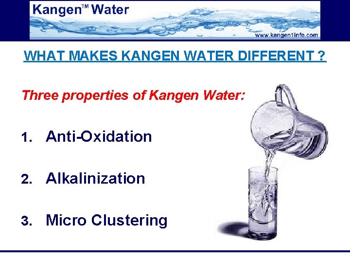 WHAT MAKES KANGEN WATER DIFFERENT ? Three properties of Kangen Water: 1. Anti-Oxidation 2.