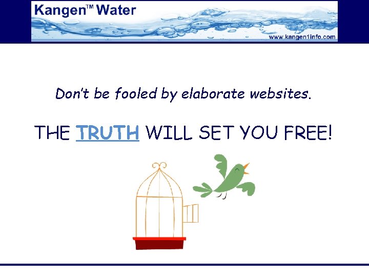 Don’t be fooled by elaborate websites. THE TRUTH WILL SET YOU FREE! 