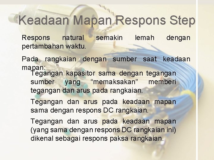 Keadaan Mapan Respons Step Respons natural pertambahan waktu. semakin lemah dengan Pada rangkaian dengan