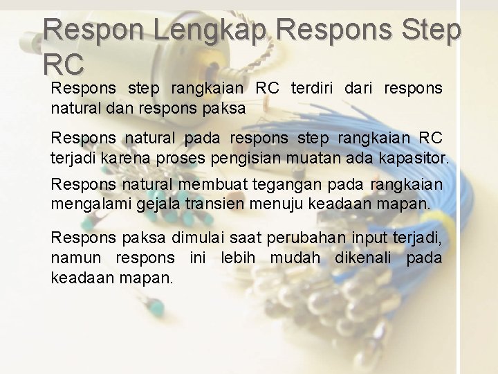 Respon Lengkap Respons Step RC Respons step rangkaian RC terdiri dari respons natural dan