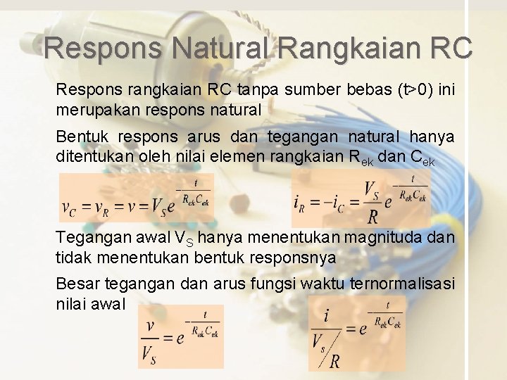 Respons Natural Rangkaian RC Respons rangkaian RC tanpa sumber bebas (t>0) ini merupakan respons