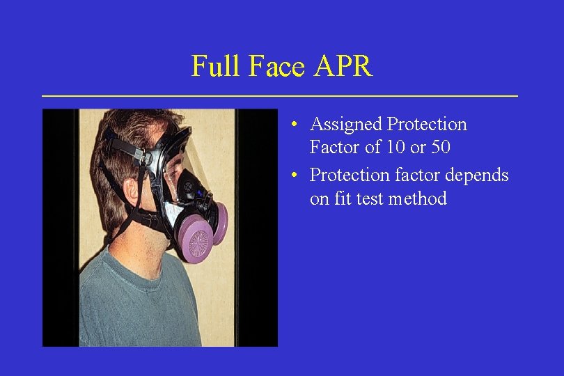 Full Face APR • Assigned Protection Factor of 10 or 50 • Protection factor Full Face APR • Assigned Protection Factor of 10 or 50 • Protection factor