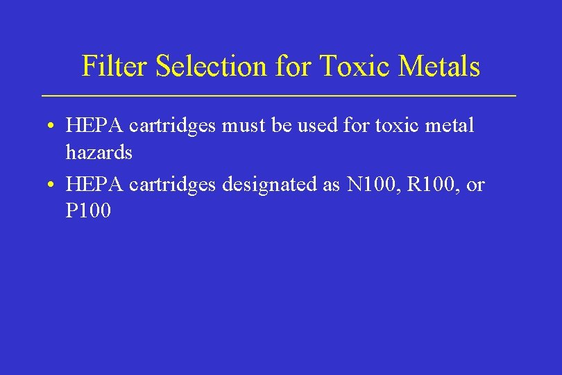 Filter Selection for Toxic Metals • HEPA cartridges must be used for toxic metal Filter Selection for Toxic Metals • HEPA cartridges must be used for toxic metal