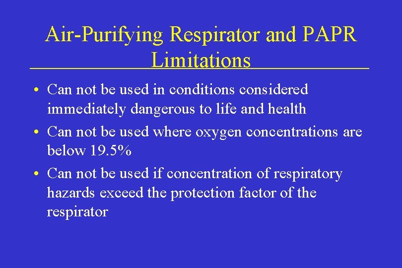 Air-Purifying Respirator and PAPR Limitations • Can not be used in conditions considered immediately