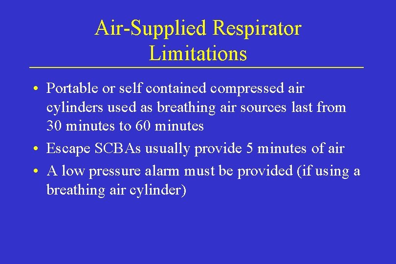 Air-Supplied Respirator Limitations • Portable or self contained compressed air cylinders used as breathing Air-Supplied Respirator Limitations • Portable or self contained compressed air cylinders used as breathing