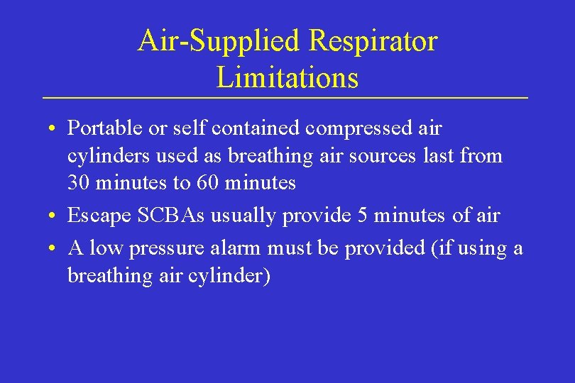 Air-Supplied Respirator Limitations • Portable or self contained compressed air cylinders used as breathing