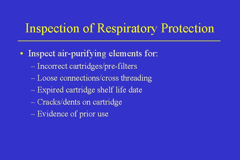 Inspection of Respiratory Protection • Inspect air-purifying elements for: – Incorrect cartridges/pre-filters – Loose Inspection of Respiratory Protection • Inspect air-purifying elements for: – Incorrect cartridges/pre-filters – Loose