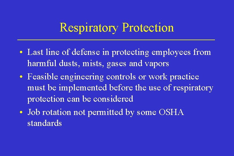 Respiratory Protection • Last line of defense in protecting employees from harmful dusts, mists,