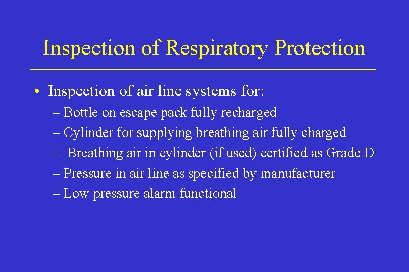 Inspection of Respiratory Protection • Inspection of air line systems for: – Bottle on