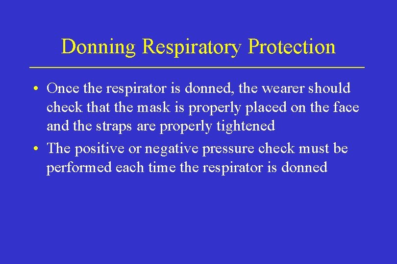 Donning Respiratory Protection • Once the respirator is donned, the wearer should check that Donning Respiratory Protection • Once the respirator is donned, the wearer should check that