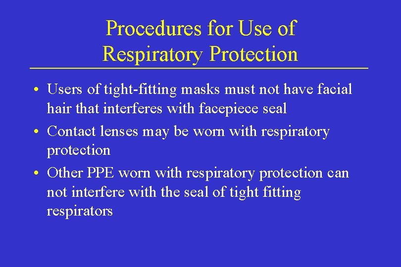 Procedures for Use of Respiratory Protection • Users of tight-fitting masks must not have
