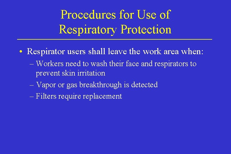 Procedures for Use of Respiratory Protection • Respirator users shall leave the work area Procedures for Use of Respiratory Protection • Respirator users shall leave the work area