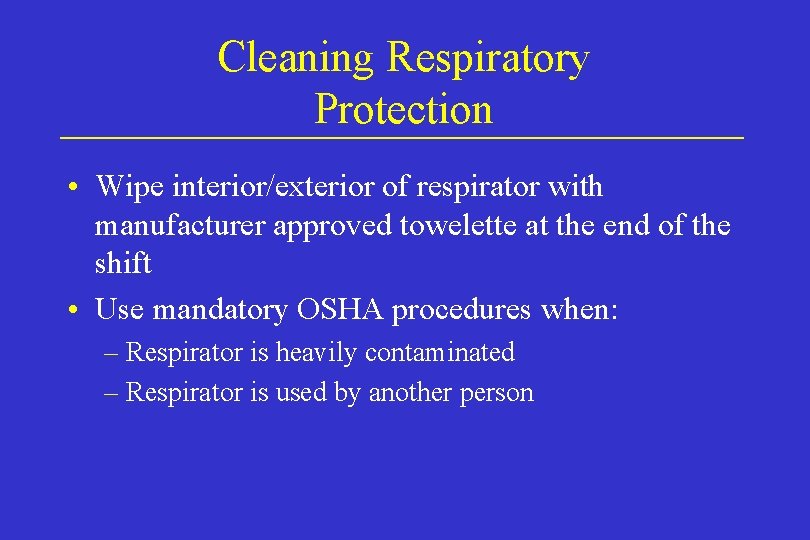 Cleaning Respiratory Protection • Wipe interior/exterior of respirator with manufacturer approved towelette at the Cleaning Respiratory Protection • Wipe interior/exterior of respirator with manufacturer approved towelette at the