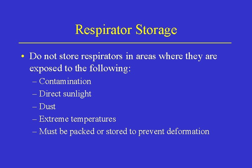Respirator Storage • Do not store respirators in areas where they are exposed to